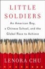 Little Soldiers : An American Boy, a Chinese School and the Global Race to Achieve - Book