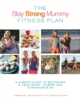The Stay Strong Mummy Fitness Plan : A 4-week guide to becoming a healthier, leaner and stronger mum - eBook