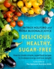 Delicious, Healthy, Sugar-Free : How to create simple, superfood recipes to increase energy and lose weight - Book