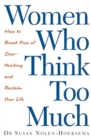 Women Who Think Too Much : How to break free of overthinking and reclaim your life - eBook