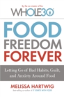 Food Freedom Forever : Letting go of bad habits, guilt and anxiety around food by the Co-Creator of the Whole30 - Book