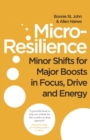 Micro-Resilience : Minor Shifts for Major Boosts in Focus, Drive and Energy - eBook