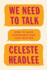 We Need To Talk : How to Have Conversations That Matter - eBook