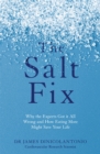 The Salt Fix : Why the Experts Got it All Wrong and How Eating More Might Save Your Life - Book