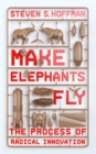 Make Elephants Fly : The Process of Radical Innovation - Book