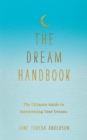 The Dream Handbook : The Ultimate Guide to Interpreting Your Dreams - Book
