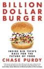 Billion Dollar Burger : Inside Big Tech's Race for the Future of Food - eBook