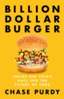 Billion Dollar Burger : Inside Big Tech's Race for the Future of Food - Book