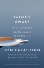 Falling Awake : How to Practice Mindfulness in Everyday Life - Book