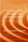 The Healing Power of Mindfulness : A New Way of Being - eBook