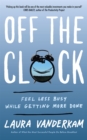 Off the Clock : Feel Less Busy While Getting More Done - Book