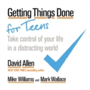 Getting Things Done for Teens : Take Control of Your Life in a Distracting World - eBook