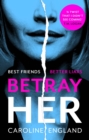 Betray Her : An absolutely gripping psychological thriller with a heart-pounding twist - eBook