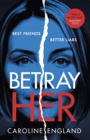 Betray Her : An absolutely gripping psychological thriller with a heart-pounding twist - Book