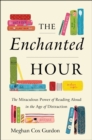 The Enchanted Hour : The Miraculous Power of Reading Aloud in the Age of Distraction - eBook