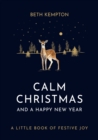 Calm Christmas and a Happy New Year : A little book of festive joy - eBook