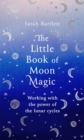 The Little Book of Moon Magic : Working with the power of the lunar cycles - Book