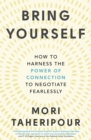 Bring Yourself : How to Harness the Power of Connection to Negotiate Fearlessly - eBook