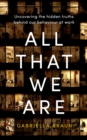 All That We Are : Uncovering the Hidden Truths Behind Our Behaviour at Work - eBook