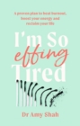 I'm So Effing Tired : A proven plan to beat burnout, boost your energy and reclaim your life - eBook