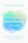 Escaping Emotional Abuse : Healing from the shame you don't deserve - eBook