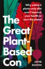 The Great Plant-Based Con : Why eating a plants-only diet won't improve your health or save the planet - eBook