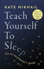Teach Yourself to Sleep : An ex-insomniac's guide - Book