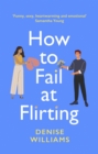 How to Fail at Flirting : the perfect sexy, heart-warming and emotional romcom - eBook