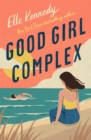 Good Girl Complex : a steamy and addictive college romance from the TikTok sensation - Book