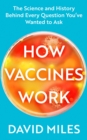 How Vaccines Work : The Science and History Behind Every Question You’ve Wanted to Ask - Book
