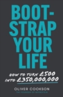 Bootstrap Your Life : How to turn  500 into  350 million - eBook