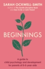 Beginnings : A Guide to Child Psychology and Development for Parents of 0–5-year-olds - Book