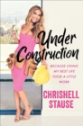 Under Construction : Because Living My Best Life Took a Little Work - Book