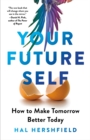 Your Future Self : How to Make Tomorrow Better Today - Book