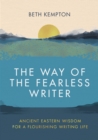 The Way of the Fearless Writer : Ancient Eastern wisdom for a flourishing writing life - Book
