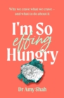 I'm So Effing Hungry : Why we crave what we crave - and what to do about it - eBook