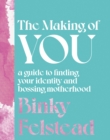 The Making of You : A guide to finding your identity and bossing motherhood - eBook