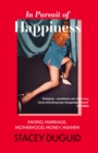 In Pursuit of Happiness : Mating, Marriage, Motherhood, Money, Mayhem - Book