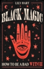 Black Magic : How to Be a Bad Witch - eBook