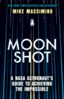 Moonshot : A NASA Astronaut's Guide to Achieving the Impossible - Book