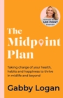 The Midpoint Plan : Taking charge of your health, habits and happiness to thrive in midlife and beyond - Book