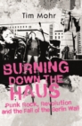 Burning Down The Haus : Punk Rock, Revolution and the Fall of the Berlin Wall - eBook