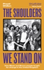 The Shoulders We Stand On : How Black and Brown people fought for change in the United Kingdom - Book