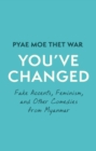 You've Changed : Fake Accents, Feminism, and Other Comedies from Myanmar - eBook