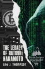 The Legacy of Satoshi Nakamoto : The Rise and Fall of Bitcoin's Enigmatic Founder and the Future of Cryptocurrencies - Book