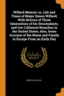 Willard Memoir; Or, Life and Times of Major Simon Willard; With Notices of Three Generations of His Descendants, and Two Collateral Branches in the United States; Also, Some Account of the Name and Fa - Book