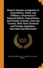 Brand's Popular Antiquities of Great Britain. Faiths and Folklore; A Dictionary of National Beliefs, Superstitions and Popular Customs, Past and Current, with Their Classical and Foreign Analogues, De - Book