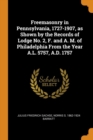 Freemasonry in Pennsylvania, 1727-1907, as Shown by the Records of Lodge No. 2, F. and A. M. of Philadelphia from the Year A.L. 5757, A.D. 1757 - Book