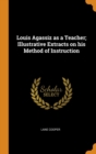 Louis Agassiz as a Teacher; Illustrative Extracts on His Method of Instruction - Book