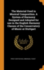 The Material Used in Musical Composition. a System of Harmony Designed and Adopted for Use in the English Harmony Classes of the Conservatory of Music at Stuttgart - Book